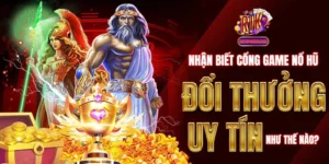 Nhận Biết Cổng Game Nổ Hũ Đổi Thưởng Uy Tín Như Thế Nào?