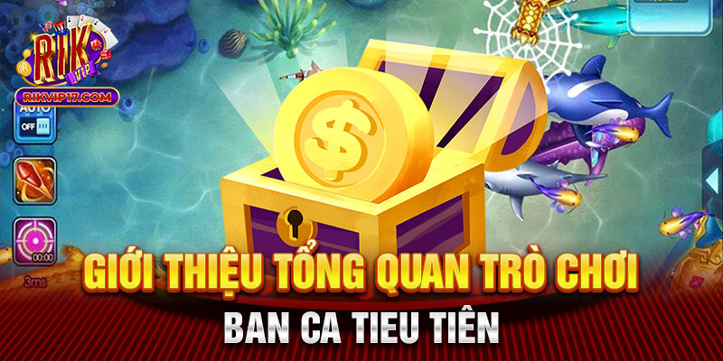 Giới thiệu tổng quan trò chơi ban ca tieu tiên