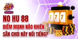No Hu 88 - Điểm Mạnh Nào Khiến Sân Chơi Này Nổi Tiếng?