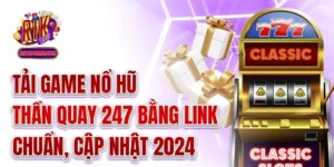 Tải Game Nổ Hũ Thần Quay 247 Bằng Link Chuẩn, Cập Nhật 2024