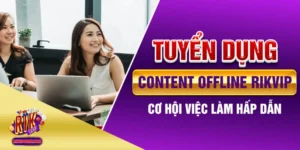 Tuyển Dụng Content Offline Rikvip - Cơ Hội Việc Làm Hấp Dẫn