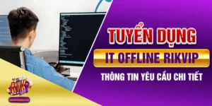 Tuyển Dụng IT Offline Rikvip - Thông Tin Yêu Cầu Chi Tiết