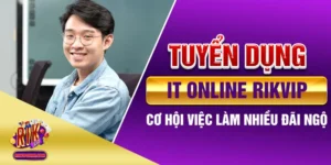 Tuyển Dụng IT Online Rikvip - Cơ Hội Việc Làm Nhiều Đãi Ngộ 